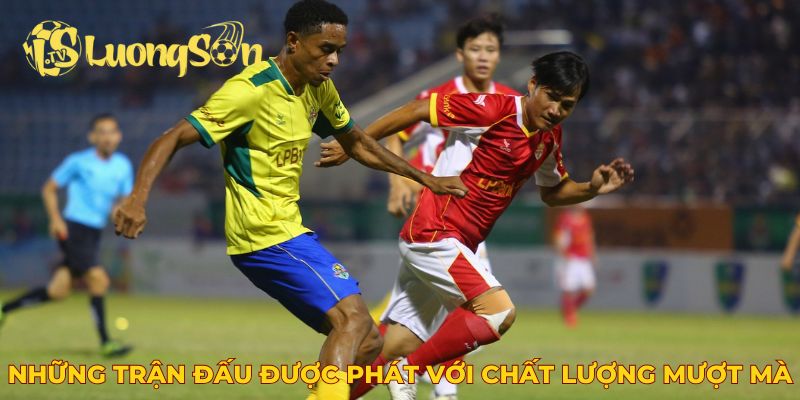 Những trận đấu được phát sóng tại Luongsontv luôn có chất lượng mượt mà